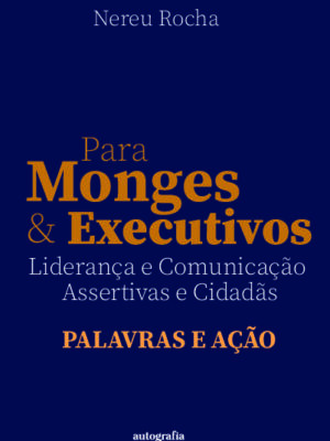 Para Monges e Executivos: Liderança e Comunicação Assertivas e Cidadãs – Palavras e ação