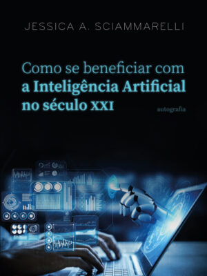 Como se beneficiar com a Inteligência Artificial no século XXI