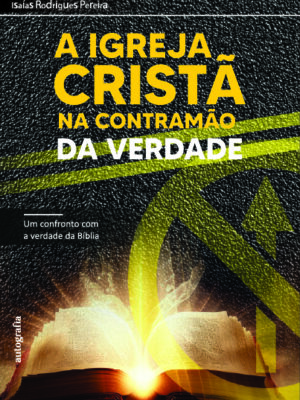 A Igreja Cristã na contramão da verdade: Um confronto com a verdade da Bíblia