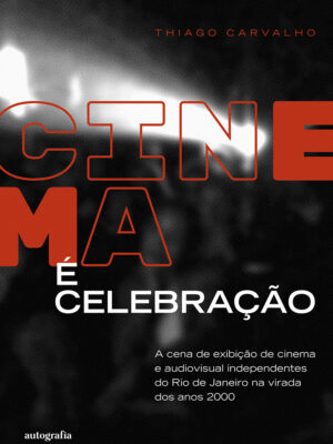 Cinema é celebração: a cena de exibição de cinema e audiovisual independentes