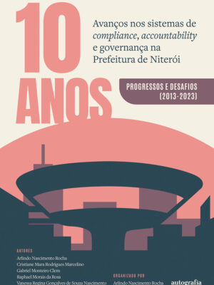 10 anos: avanços nos sistemas de compliance , accountability e governança na Prefeitura de Niterói: progressos e desafios (2013-2023)