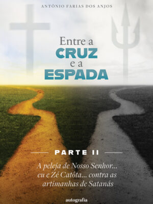 Entre a cruz e a espada – Parte II: A peleja de Nosso Senhor… eu e Zé Catôta… contra as artimanhas de Satanás