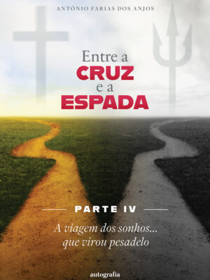 Entre a cruz e a espada – Parte IV: A viagem dos sonhos… que virou pesadelo