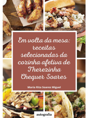 Em volta da mesa: receitas selecionadas da cozinha afetiva de Therezinha Chequez Soares