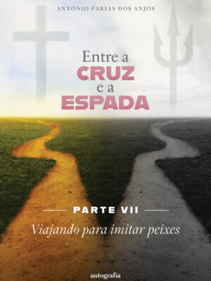 Entre a cruz e a espada – Parte VII: Viajando para imitar peixes