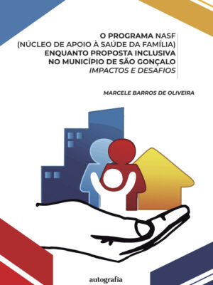 O programa NASF (Núcleo de apoio à saúde da família) enquanto proposta inclusiva no município de São Gonçalo: impactos e desafios