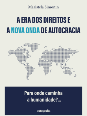 A era dos direitos e a nova onda de autocracia: Para onde caminha a Humanidade?…