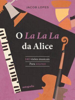 O La La La da Alice: 141 Visões Musicais para SOLFEJO