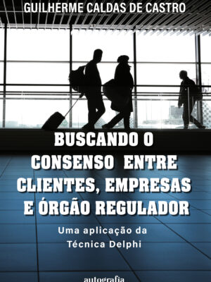 Buscando o Consenso entre Clientes, Empresas e Órgão Regulador – Uma aplicação da Técnica Delphi