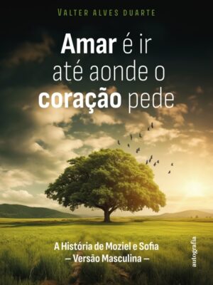 Amar é ir até aonde o coração pede: A História de Moziel e Sofia – Versão Masculina –