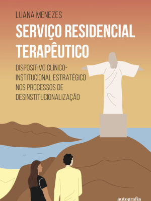 Serviço Residencial Terapêutico: dispositivo clínico-institucional estratégico nos processos de desinstitucionalização