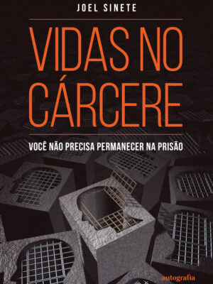 Vidas no Cárcere: Você não precisa permanecer na prisão