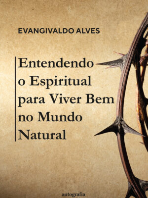 Entendendo o Espiritual para viver bem no mundo natural