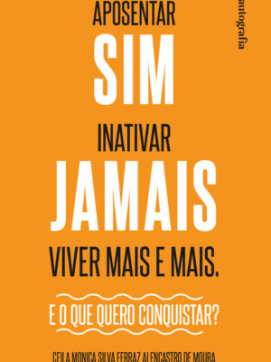 Aposentar Sim. Inativar jamais. Viver Mais e Mais.