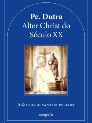 Pe. Dutra Alter Christi do Século XX