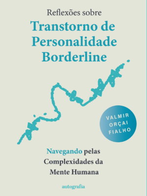 Reflexões sobre Transtorno de Personalidade Borderline: Navegando pelas Complexidades da Mente Humana