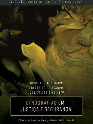 Etnografias em justiça e segurança: discursos de poder e práticas de controle