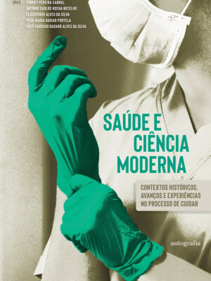 Saúde e ciência moderna: contextos históricos, avanços e experiências no processo de cuidar