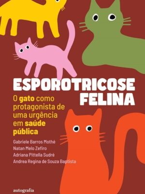 Esporotricose felina: o gato como protagonista de uma urgência em saúde pública