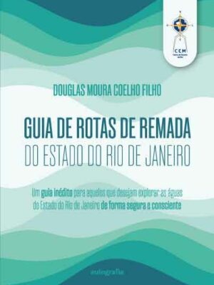 Guia de rotas de remada do Estado do Rio de Janeiro: um guia inédito para aqueles que desejam explorar as águas do Estado do Rio de Janeiro de forma segura e consciente