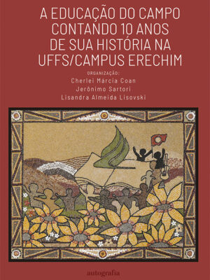 A Educação do Campo contando 10 anos de sua história na UFFS/Campus Erechim