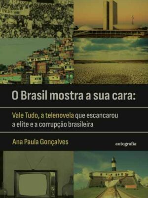 Pré-venda: O Brasil mostra a sua cara: Vale Tudo, a telenovela que escancarou a elite e a corrupção brasileira